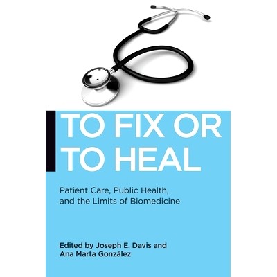 预订 To Fix or to Heal: Patient Care, Public Health, and the Limits of Biomedicine 修复或愈合：病人护理、公共卫生与生物