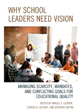 预订 Why School Leaders Need Vision: Managing Scarcity, Mandates, and Conflicting Goals for Educational Quality 为什么学