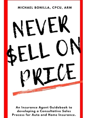 预订 Never Sell on Price: An Insurance Agent Guidebook to developing a Consultative Sales Process for Auto and Home Insu