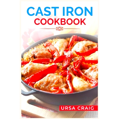 预订 Cast Iron Cookbook: Delicious Recipes and Tips for Cooking with Cast Iron Skillets and Dutch Ovens (2023 Guide for