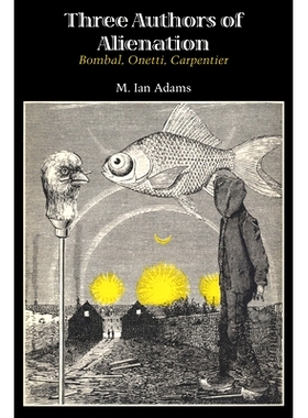 预订 Three Authors of Alienation: Bombal, Onetti, Carpentier: 9781477302361