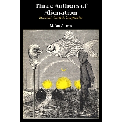预订 Three Authors of Alienation: Bombal, Onetti, Carpentier: 9781477302361