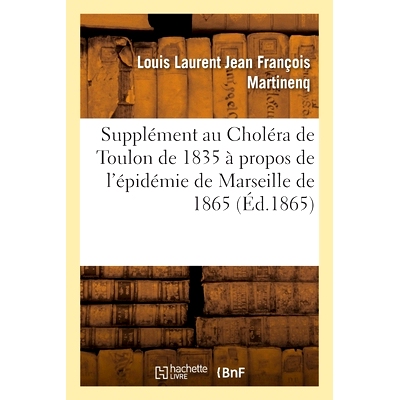 预订 Supplément au Choléra de Toulon de 1835 à propos de l’épidémie de Marseille de 1865 关于 1865 年马赛疫情的 18