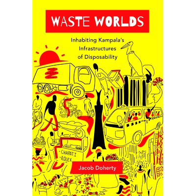 现货 Waste Worlds: Inhabiting Kampala’s Infrastructures of Disposability Volume 6: 9780520380950