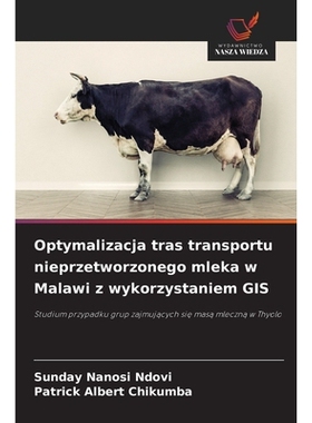 预订 Optymalizacja tras transportu nieprzetworzonego mleka w Malawi z wykorzystaniem GIS: Studium przypadku grup zajmuja