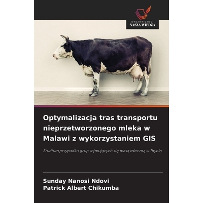 预订 Optymalizacja tras transportu nieprzetworzonego mleka w Malawi z wykorzystaniem GIS: Studium przypadku grup zajmuja