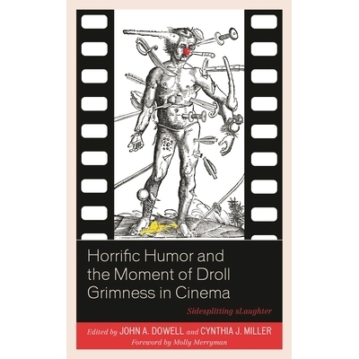 预订 Horrific Humor and the Moment of Droll Grimness in Cinema: Sidesplitting sLaughter 可怕的幽默与电影中的笑柄时刻：分