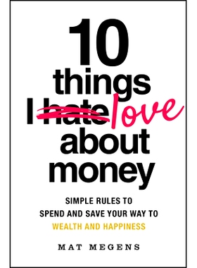 预订 10 Things I Love About Money: Simple Rules to Spend and Save Your Way to Wealth and Happiness 我喜欢*的 10 件事：通