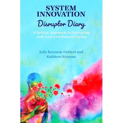 预订 System Innovation Disruptor Diary: A Holistic Approach to Disrupting with Love and Human Caring: 9781793584786