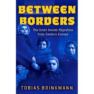 Europe 9780197655658 The Migration from Jewish Borders Great 边界之间：东欧犹太人大迁徙 预订 Eastern Between