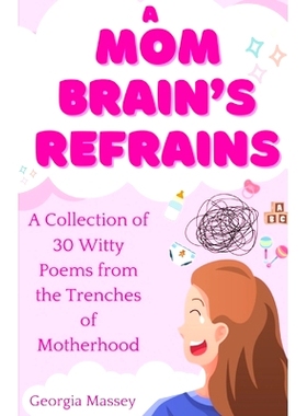 预订 A Mom Brain’s Refrains: A Collection of 30 Witty Poems From the Trenches of Motherhood: 9798880443765