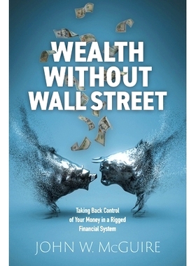 预订 Wealth Without Wall Street: Taking Back Control of Your Money in a Rigged Financial System: 9781039198111