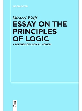 预订 Essay on the Principles of Logic: A Defense of Logical Monism 《逻辑学原理论》： 为逻辑一元论辩护: 9783111624808