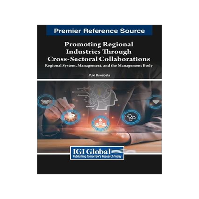 [预订]Promoting Regional Industries Through Cross-Sectoral Collaborations: Regional System, Management, an 9781668484944