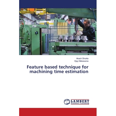 预订 Feature based technique for machining time estimation: 9783659900372