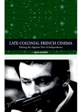 预订 Late-colonial French Cinema: Filming the Algerian War of Independence 殖民晚期法国电影: 9781474462020