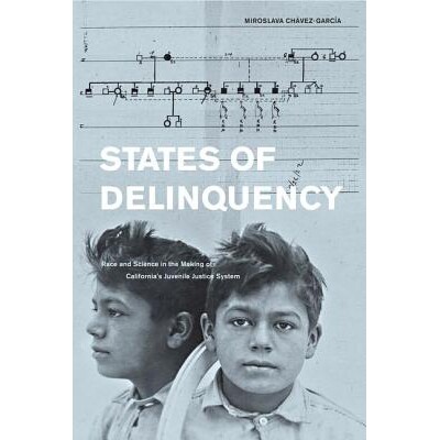 预订 States of Delinquency: Race and Science in the Making of California’s Juvenile Justice System 犯罪的州：加利福尼亚
