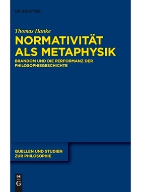 预订 Normativität als Metaphysik: Brandom und die Performanz der Philosophiegeschichte: 9783110707472