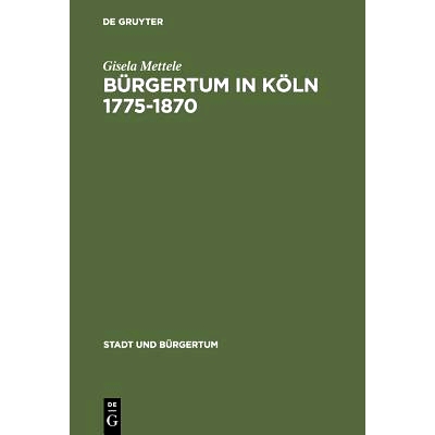 预订 Bürgertum in Köln 1775–1870: Gemeinsinn und freie Association: 9783486563863