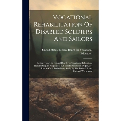 预订 Vocational Rehabilitation Of Disabled Soldiers And Sailors: Letter From The Federal Board For Vocational Education,