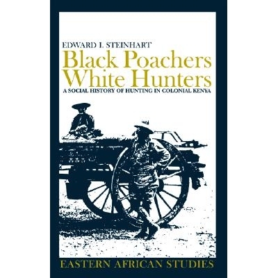 预订 Black Poachers, White Hunters: A Social History of Hunting in Colonial Kenya: 9780821416631