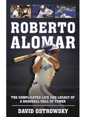 预订 Roberto Alomar: The Complicated Life and Legacy of a Baseball Hall of Famer 罗伯托·阿洛玛：一个棒球名人堂成员复杂