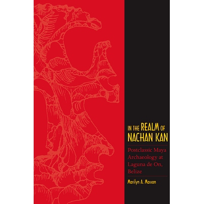 预订 In the Realm of Nachan Kan: Postclassic Maya Archaeology at Laguna de On, Belize: 9781607323563