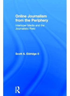 预订 Online Journalism from the Periphery: Interloper Media and the Journalistic Field 周边的在线新闻: 9781138945449