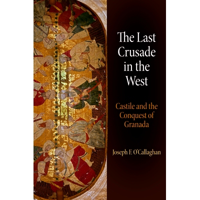 预订 The Last Crusade in the West: Castile and the Conquest of Granada 西方*的十字军东征：卡斯提尔和格拉纳达的征服: 9