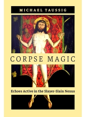 预订 Corpse Magic: Echoes Active in the Slayer-Slain Nexus 灵魂奥秘:封印裂隙中活着的死者之声: 9780226837413