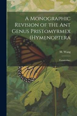 [预订]A Monographic Revision of the ant Genus Pristomyrmex (Hymenoptera: Formicidae) 9781020791086