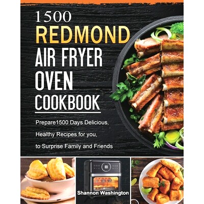 预订 1500 REDMOND Air Fryer Oven Cookbook: Prepare1500 Days Delicious, Healthy Recipes for you, to Surprise Family and F