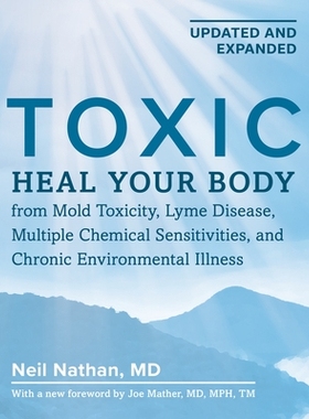 预订 Toxic 2nd Edition: Heal Your Body from Mold Toxicity, Lyme Disease, Multiple Chemical Sensitivities, and Chronic En