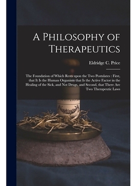 预订 A Philosophy of Therapeutics: the Foundation of Which Rests Upon the Two Postulates: First, That It is the Human Or
