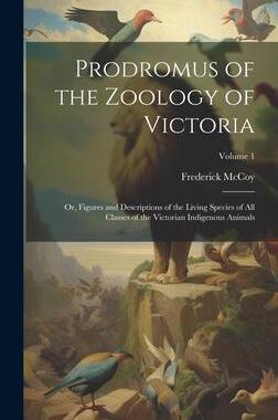 [预订]Prodromus of the Zoology of Victoria; or, Figures and Descriptions of the Living Species of All Clas 9781020481017