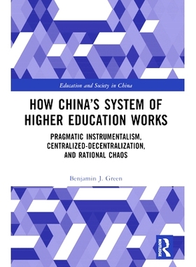 预订 How China’s System of Higher Education Works: Pragmatic Instrumentalism, Centralized-Decentralization, and Rationa