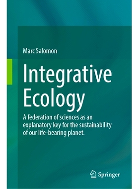 预订 Integrative Ecology: A Federation of Sciences as an Explanatory Key for the Sustainability of our Life-Bearing Plan