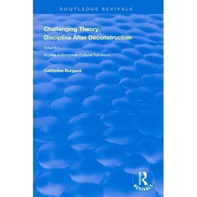 预订 Challenging Theory: Discipline After Deconstruction: Studies in European Cultural Transition, Volume One: 978113862