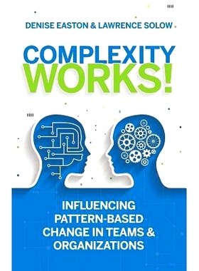 预订 Complexity Works!: Influencing Pattern-Based Change in Teams and Organizations: 9780997717600