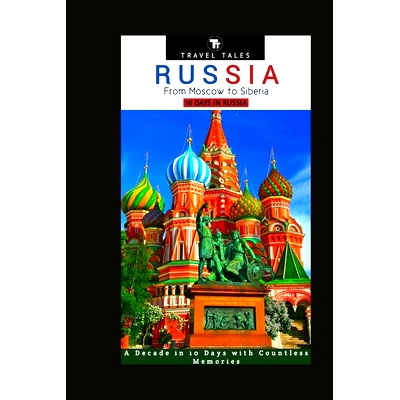 预订 10 Days in Russia: From Moscow to Siberia - A Decade in 10 Days with Countless Memories: 9798865075189