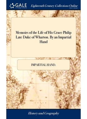 预订 Memoirs of the Life of His Grace Philip Late Duke of Wharton. By an Impartial Hand: 9781379503354