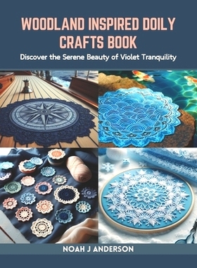 预订 Woodland Inspired Doily Crafts Book: Discover the Serene Beauty of Violet Tranquility: 9798873300389