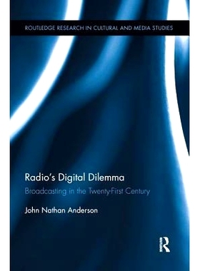 预订 Radio’s Digital Dilemma: Broadcasting in the Twenty-First Century 广播电台的数字困境:21世纪的广播: 9781138651494