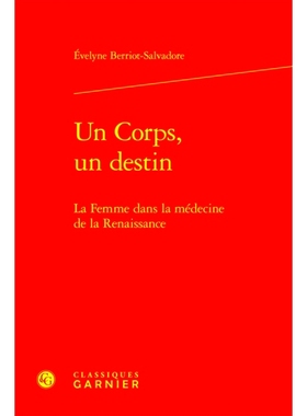预订 Un Corps, Un Destin: La Femme Dans La Medecine de la Renaissance 一个身体，一个命运：文艺复兴医学中的女性: 97828124