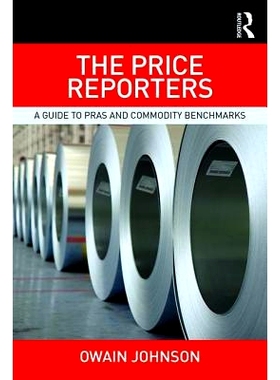 预订 The Price Reporters: A Guide to PRAs and Commodity Benchmarks 价格记者：PRAs和商品基准指南: 9781138721562