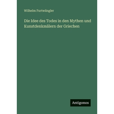 预订 Die Idee des Todes in den Mythen und Kunstdenkmälern der Griechen: 9783563667873