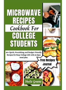 预订 Microwave Recipes Cookbook For College Students: 80+ Quick, Nourishing, and Budget-Friendly Recipes for Busy Colleg