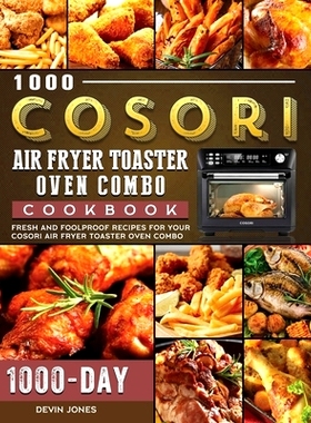 预订 1000 COSORI Air Fryer Toaster Oven Combo Cookbook: 1000 Days Fresh and Foolproof Recipes for Your COSORI Air Fryer