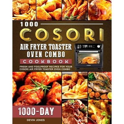 预订 1000 COSORI Air Fryer Toaster Oven Combo Cookbook: 1000 Days Fresh and Foolproof Recipes for Your COSORI Air Fryer