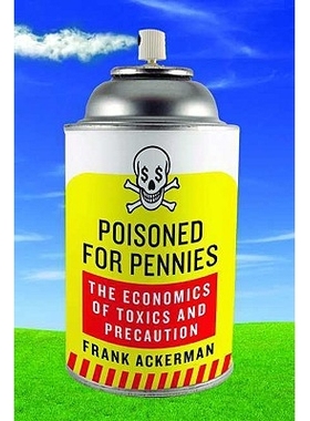预订 Poisoned for Pennies: The Economics of Toxics and Precaution 廉价的中毒：毒物与预防的经济学: 9781597264013